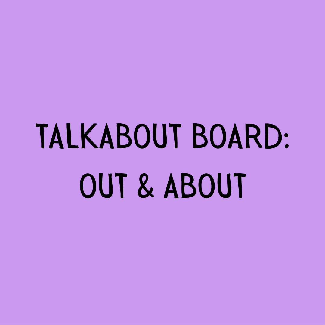 TalkAbout Boards: Out & About