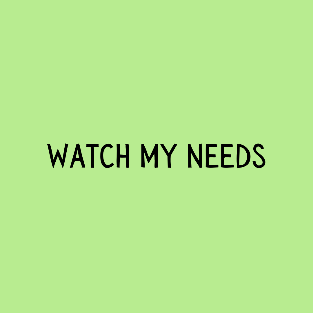 Watch my Needs